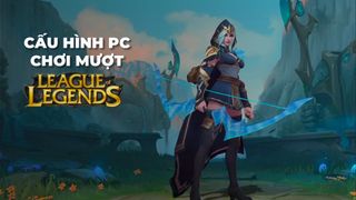 Cấu hình PC chơi game LoL - Liên Minh Huyền Thoại từ Low Setting đến Max Setting