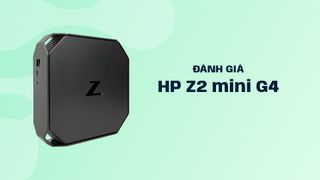 Đánh giá HP Z2 mini - máy trạm siêu nhỏ xuất được 6 màn hình