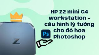 HP Z2 mini G4 workstation - cấu hình lý tưởng cho đồ họa Photoshop