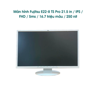 Màn hình Fujitsu E22-8 TS Pro 21.5 in / IPS / FHD / DP, VGA, DVI / 5ms / 16.7 triệu màu / 250 nit / màu trắng