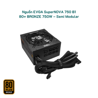 Nguồn EVGA SuperNOVA 750 B1 – 80+ BRONZE 750W – Semi Modular Tray